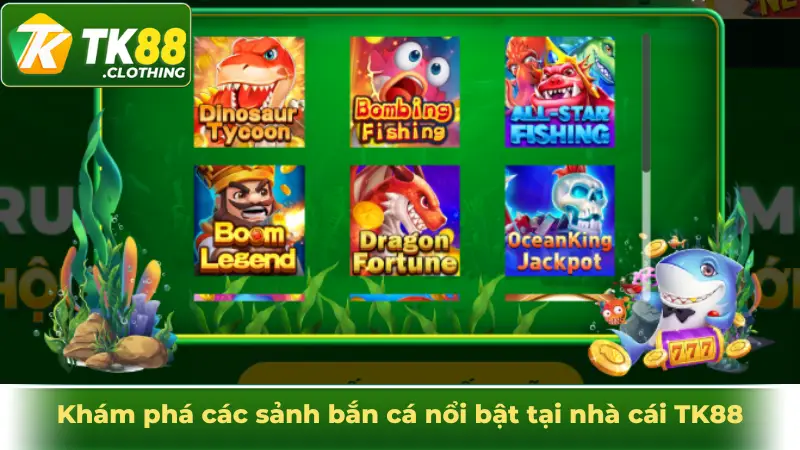 Khám phá các sảnh bắn cá nổi bật tại nhà cái TK88