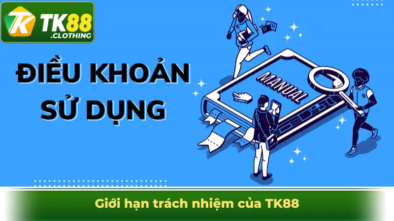 Giới hạn trách nhiệm của TK88