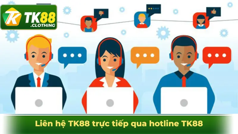 Liên hệ TK88 trực tiếp qua hotline TK88