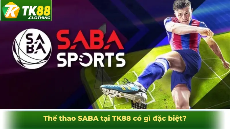 Thể thao SABA tại TK88 có gì đặc biệt?