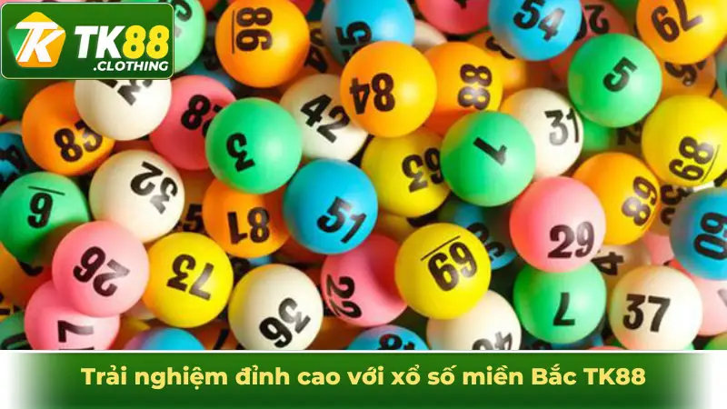 Trải nghiệm đỉnh cao với xổ số miền Bắc TK88